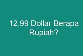 9 99 Dollar Itu Berapa Rupiah