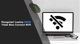 Laptop Asus Tidak Bisa Connect Wifi Dari Hp